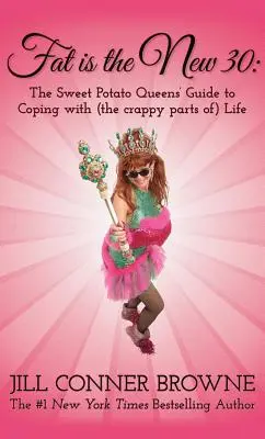 Fat Is the New 30 : The Sweet Potato Queens' Guide to Coping with (the Crappy Parts Of) Life (Le gras est le nouveau 30 : le guide des reines de la patate douce pour faire face à la vie) - Fat Is the New 30: The Sweet Potato Queens' Guide to Coping with (the Crappy Parts Of) Life