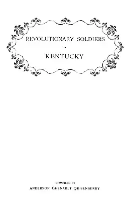 Revolutionary Soldiers in Kentucky. a Roll of the Officers of Virginia Line Who Received Land Bounties ; A Roll of Hte Revolutionary Pensioners in Kent. - Revolutionary Soldiers in Kentucky. a Roll of the Officers of Virginia Line Who Received Land Bounties; A Roll of Hte Revolutionary Pensioners in Kent