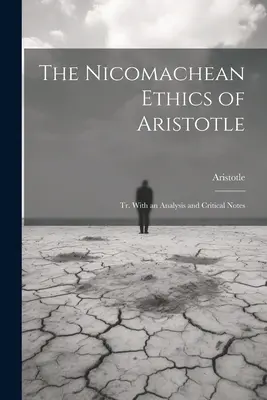L'Éthique à Nicomaque d'Aristote : Tr. Avec une analyse et des notes critiques - The Nicomachean Ethics of Aristotle: Tr. With an Analysis and Critical Notes
