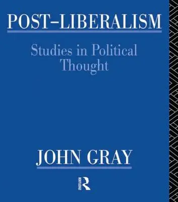 Le post-libéralisme : Études sur la pensée politique - Post-Liberalism: Studies in Political Thought