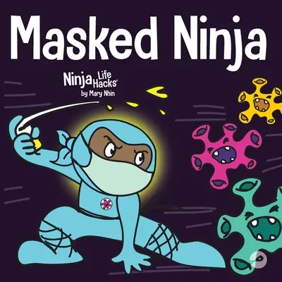 Le Ninja masqué : un livre pour enfants sur la gentillesse et la prévention de la propagation des virus - Masked Ninja: A Children's Book About Kindness and Preventing the Spread of Viruses