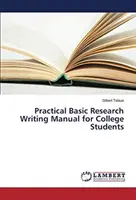 Manuel pratique de rédaction de recherches de base pour les étudiants de l'université - Practical Basic Research Writing Manual for College Students