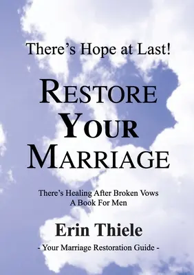 Comment Dieu restaurera votre mariage : Il y a une guérison après des vœux brisés : un livre pour les hommes - How God Will Restore Your Marriage: There's Healing after Broken Vows: a Book for Men
