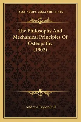 La philosophie et les principes mécaniques de l'ostéopathie (1902) - The Philosophy And Mechanical Principles Of Osteopathy (1902)