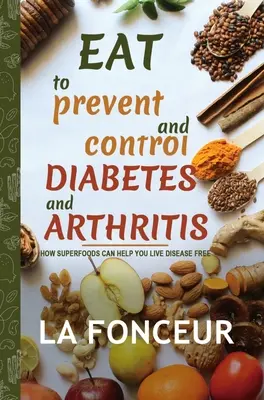 Mangez pour prévenir et contrôler le diabète et l'arthrite (Impression couleur) - Eat to Prevent and Control Diabetes and Arthritis (Full Color Print)