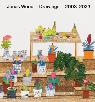 Jonas Wood : Dessins : 2003-2023 - Jonas Wood: Drawings: 2003-2023