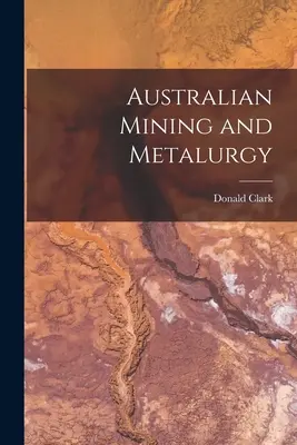 Mines et métallurgie en Australie - Australian Mining and Metalurgy