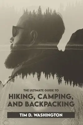 Le guide ultime de la randonnée, du camping et du sac à dos : Les deux évangiles expliqués : les deux religions, les deux cultures, les deux langues, les deux cultures, les deux langues... - The Ultimate Guide to Hiking, Camping, and Backpacking: Beginner's Guide to Hiking and Camping, Travel and Backpacking Essentials, Prepping for a Hike