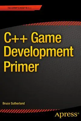 L'abc du développement de jeux en C++ - C++ Game Development Primer