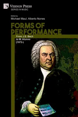 Formes de performance : De J.S. Bach à M. Alunno (1972-) - Forms of Performance: From J.S. Bach to M. Alunno (1972-)