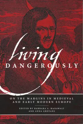 Vivre dangereusement : En marge de la société dans l'Europe médiévale et au début de l'ère moderne - Living Dangerously: On the Margins in Medieval and Early Modern Europe