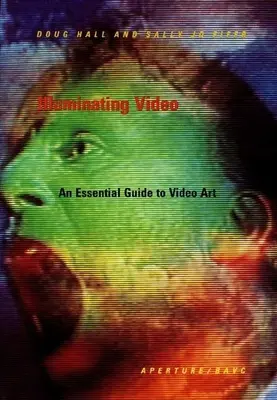 Illuminer la vidéo : Un guide essentiel de l'art vidéo - Illuminating Video: An Essential Guide to Video Art