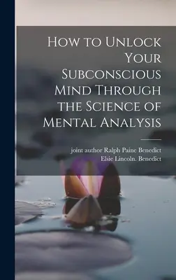 Comment débloquer votre subconscient grâce à la science de l'analyse mentale - How to Unlock Your Subconscious Mind Through the Science of Mental Analysis