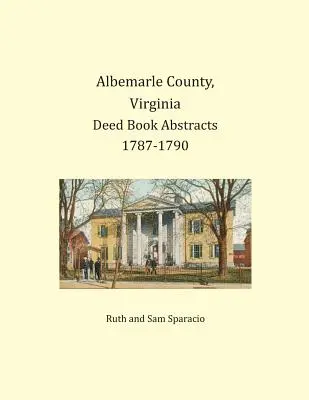 Comté d'Albemarle, Virginie Résumés des livres d'actes 1787-1790 - Albemarle County, Virginia Deed Book Abstracts 1787-1790