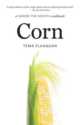 Maïs : Un livre de cuisine des saveurs du Sud - Corn: A Savor the South Cookbook