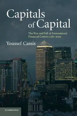 Capitales du capital : L'essor et le déclin des centres financiers internationaux 1780-2009 - Capitals of Capital: The Rise and Fall of International Financial Centres 1780-2009