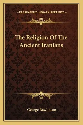 La religion des anciens Iraniens - The Religion Of The Ancient Iranians