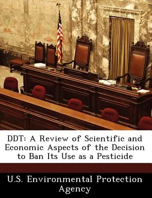 DDT : examen des aspects scientifiques et économiques de la décision d'interdire son utilisation comme pesticide - DDT: A Review of Scientific and Economic Aspects of the Decision to Ban Its Use as a Pesticide