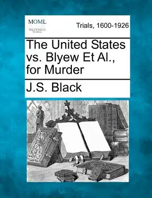 Les États-Unis contre Blyew et consorts pour meurtre - The United States vs. Blyew Et Al., for Murder