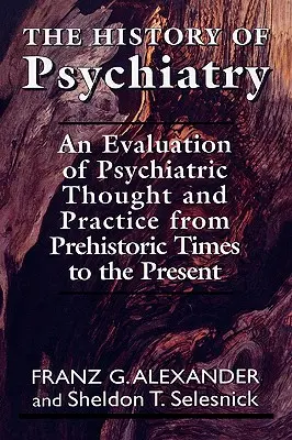 L'histoire de la psychiatrie : Une évaluation de la pensée et de la pratique psychiatriques de la préhistoire à nos jours - The History of Psychiatry: An Evaluation of Psychiatric Thought and Practice from Prehistoric Times to the Present