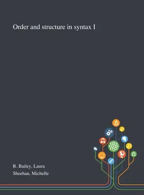 Ordre et structure dans la syntaxe I - Order and Structure in Syntax I