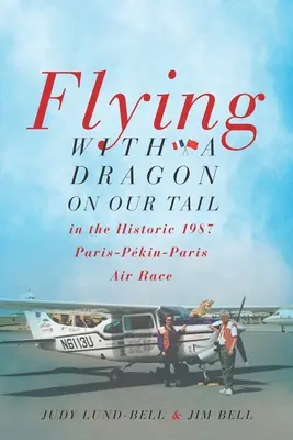 Voler avec un dragon à la queue : la course aérienne historique Paris-Pkin-Paris de 1987 - Flying with a Dragon on Our Tail: in the Historic 1987 Paris-Pkin-Paris Air Race