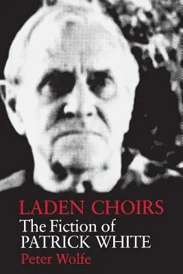 Laden Choirs : La fiction de Patrick White - Laden Choirs: The Fiction of Patrick White