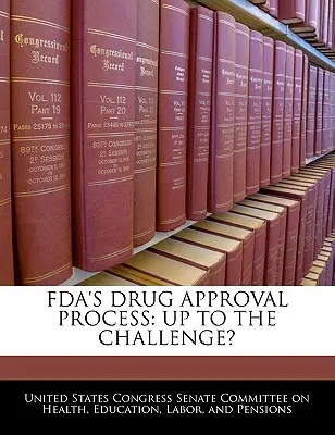 Le processus d'approbation des médicaments de la FDA : Le processus d'approbation des médicaments de la FDA : à la hauteur du défi ? - FDA's Drug Approval Process: Up to the Challenge?