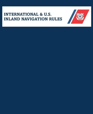 Amalgamated International & U.S. Inland Navigation Rules (en anglais) - Amalgamated International & U.S. Inland Navigation Rules