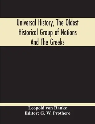 L'histoire universelle, le plus ancien groupe historique de nations et les Grecs - Universal History, The Oldest Historical Group Of Nations And The Greeks