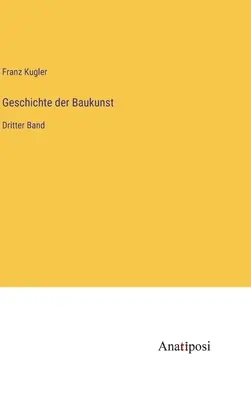 Histoire de la construction : Dritter Band - Geschichte der Baukunst: Dritter Band