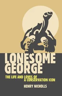 Lonesome George : La vie et l'amour d'une icône de la conservation - Lonesome George: The Life and Loves of a Conservation Icon