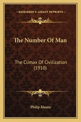 Le nombre de l'homme : L'apogée de la civilisation (1910) - The Number Of Man: The Climax Of Civilization (1910)
