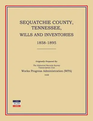 Sequatchie County, Tennessee, Wills and Inventories 1858-1895 (Works Progress Administration (Wpa))