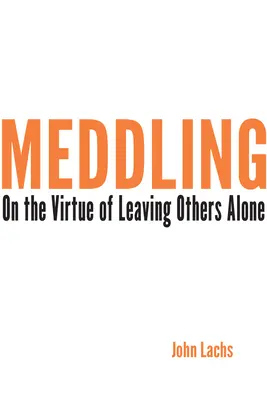 L'ingérence : De la vertu de laisser les autres tranquilles - Meddling: On the Virtue of Leaving Others Alone