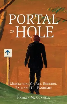 Portail ou trou : Méditations sur l'art, la religion, la race et la pandémie - Portal or Hole: Meditations On Art, Religion, Race and The Pandemic