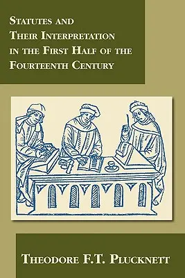 Les lois et leur interprétation dans la première moitié du quatorzième siècle - Statutes and Their Interpretation in the First Half of the Fourteenth Century