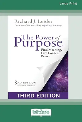 Le pouvoir de la raison d'être : Trouver un sens, vivre plus longtemps et mieux (troisième édition) [Édition à gros caractères]. - The Power of Purpose: Find Meaning, Live Longer, Better (Third Edition) [16pt Large Print Edition]