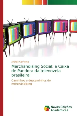 Merchandising Social : a Caixa de Pandora da telenovela brasileira - Merchandising Social: a Caixa de Pandora da telenovela brasileira