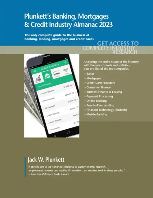 Plunkett's Banking, Mortgages & Credit Industry Almanac 2023 : Banking, Mortgages & Credit Industry Almanac 2023 : Banking, Mortgages & Credit Industry Market Research, Statistics, Trends and Leading Com - Plunkett's Banking, Mortgages & Credit Industry Almanac 2023: Banking, Mortgages & Credit Industry Market Research, Statistics, Trends and Leading Com