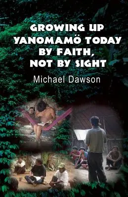 Grandir en Yanomamo aujourd'hui : Par la foi et non par la vue - Growing Up Yanomam Today: By Faith, Not by Sight