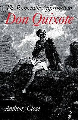 L'approche romantique de Don Quichotte : Une histoire critique de la tradition romantique dans la critique de Don Quichotte - The Romantic Approach to 'Don Quixote': A Critical History of the Romantic Tradition in 'Quixote' Criticism