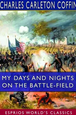 Mes jours et mes nuits sur le champ de bataille (Esprios Classics) - My Days and Nights on the Battle-Field (Esprios Classics)