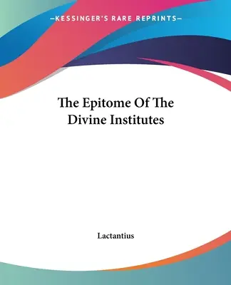 L'épitomé des Instituts divins - The Epitome Of The Divine Institutes