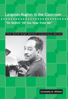 Langston Hughes en classe : Ne faites rien jusqu'à ce que vous entendiez parler de moi - Langston Hughes in the Classroom: Do Nothin' Till You Hear from Me