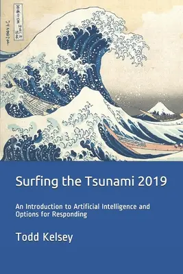 Surfer sur le tsunami 2019 : une introduction à l'intelligence artificielle et aux possibilités de réaction - Surfing the Tsunami 2019: An Introduction to Artificial Intelligence and Options for Responding