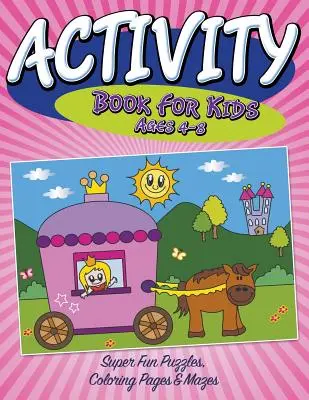 Cahier d'activités pour les enfants de 4 à 8 ans : Puzzles, coloriages et labyrinthes très amusants - Activity Book For Kids Ages 4-8: Super Fun Puzzles, Coloring Pages & Mazes