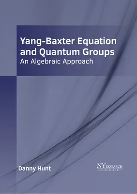 Équation de Yang-Baxter et groupes quantiques : Une approche algébrique - Yang-Baxter Equation and Quantum Groups: An Algebraic Approach