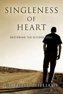 La solitude du cœur : Restaurer l'âme divisée - Singleness of Heart: Restoring the Divided Soul