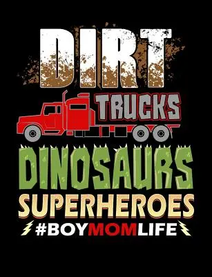 La vie d'un garçon, d'une maman, d'un camion, d'un dinosaure, d'un super-héros, d'un camion : Citations drôles et jeux de mots sur le thème du cahier de composition ligné par le collège - Dirt Trucks Dinosaurs Superheroes Boy Mom Life: Funny Quotes and Pun Themed College Ruled Composition Notebook